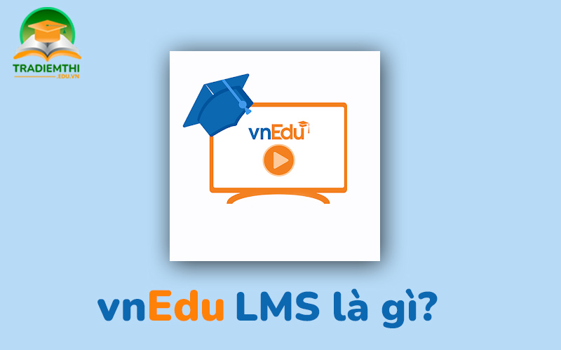 Hệ thông VnEdu LMS là gì?
